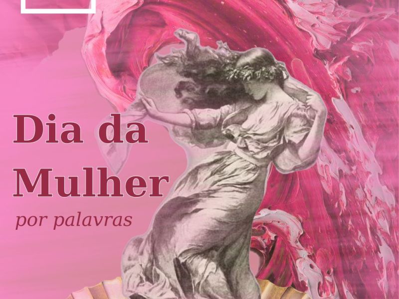 Dia da Mulher: por&nbsp;Palavras